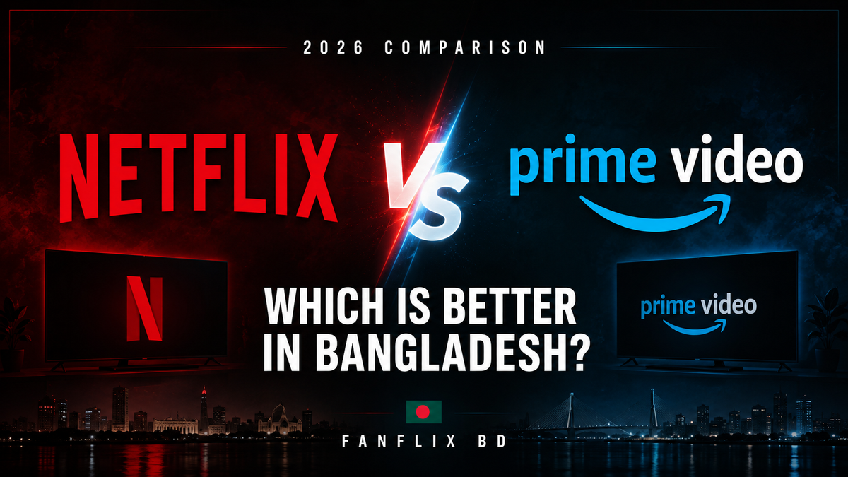 Netflix vs Amazon Prime Video in Bangladesh — 2026 comparison by FanFlix BD
